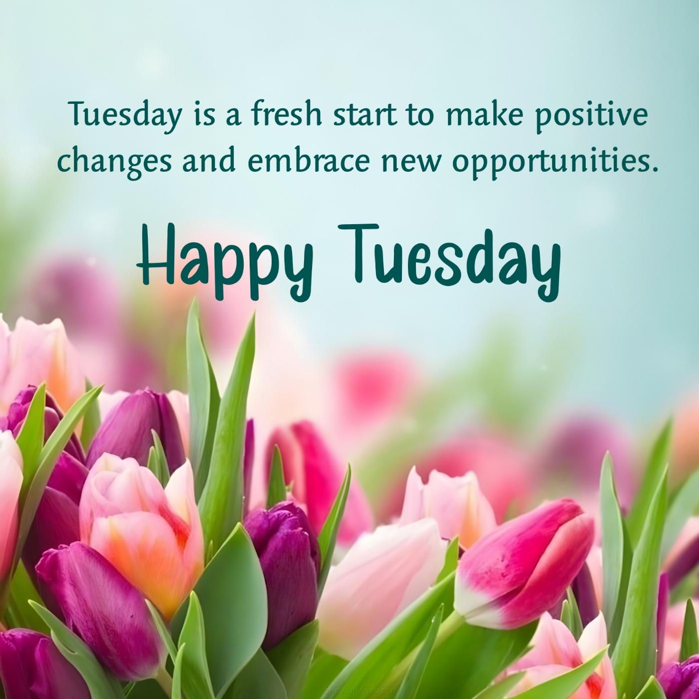 Tuesday is a fresh start to make positive changes