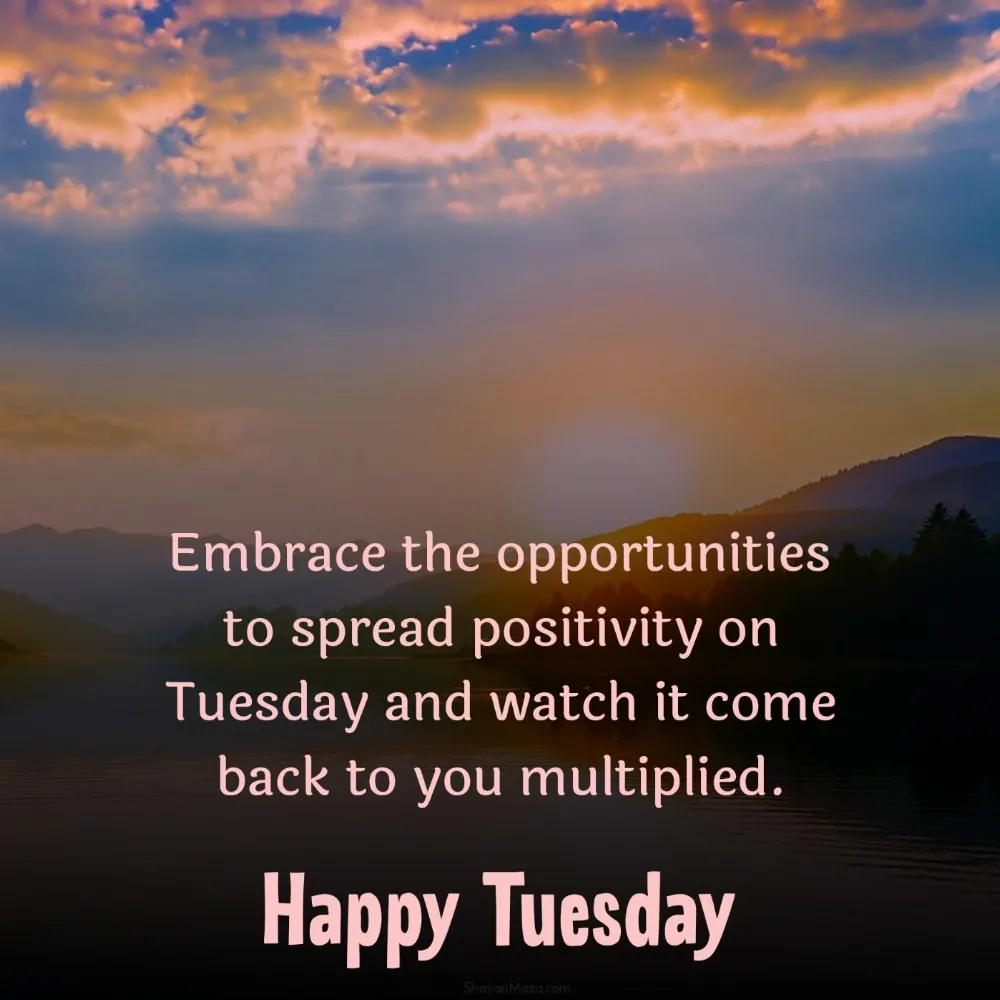 Embrace the opportunities to spread positivity on Tuesday