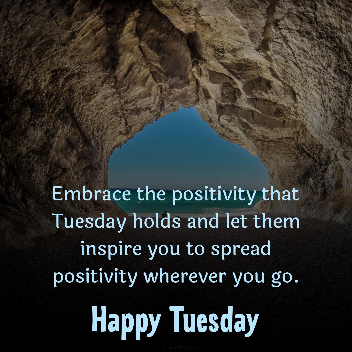 Embrace the positivity that Tuesday holds and let them inspire you