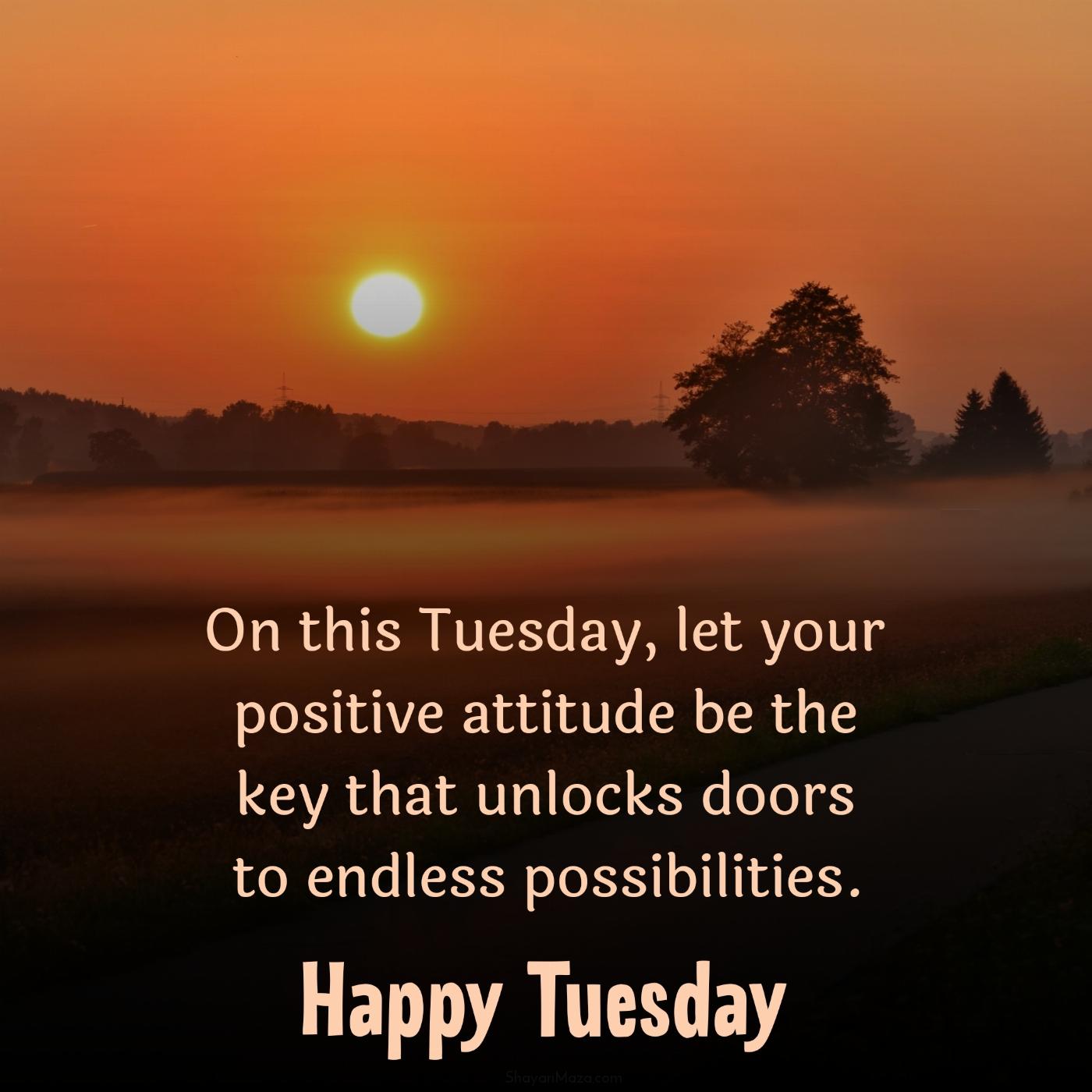 On this Tuesday let your positive attitude be the key