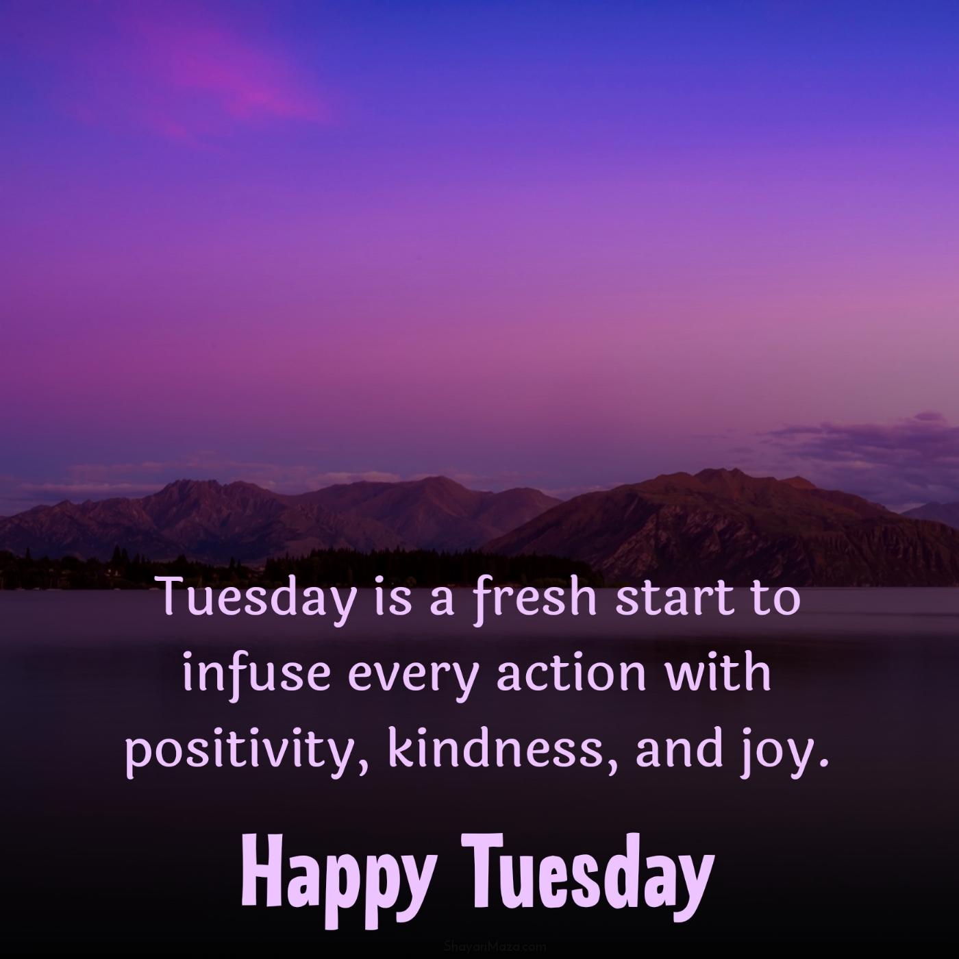 Tuesday is a fresh start to infuse every action with positivity