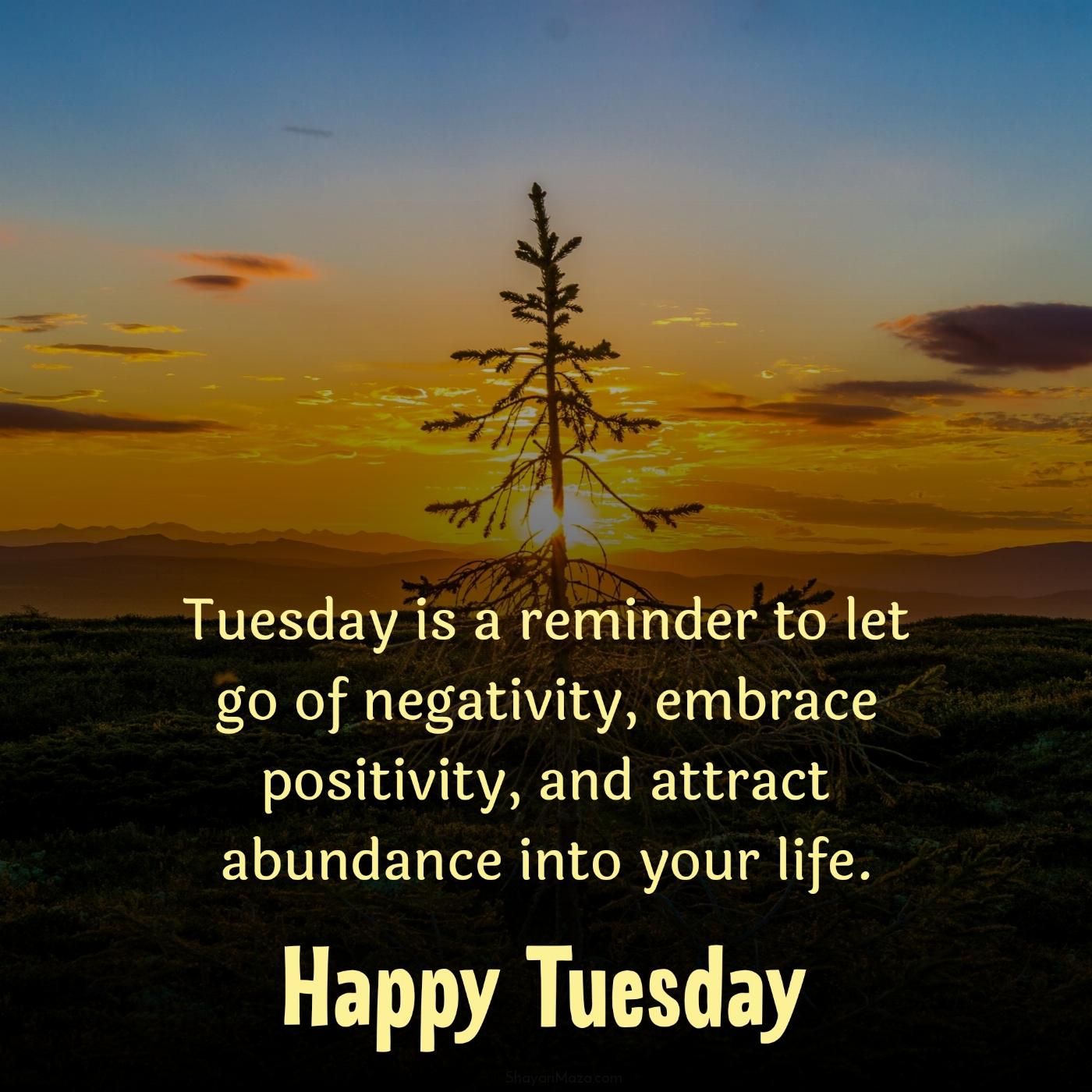 Tuesday is a reminder to let go of negativity embrace positivity