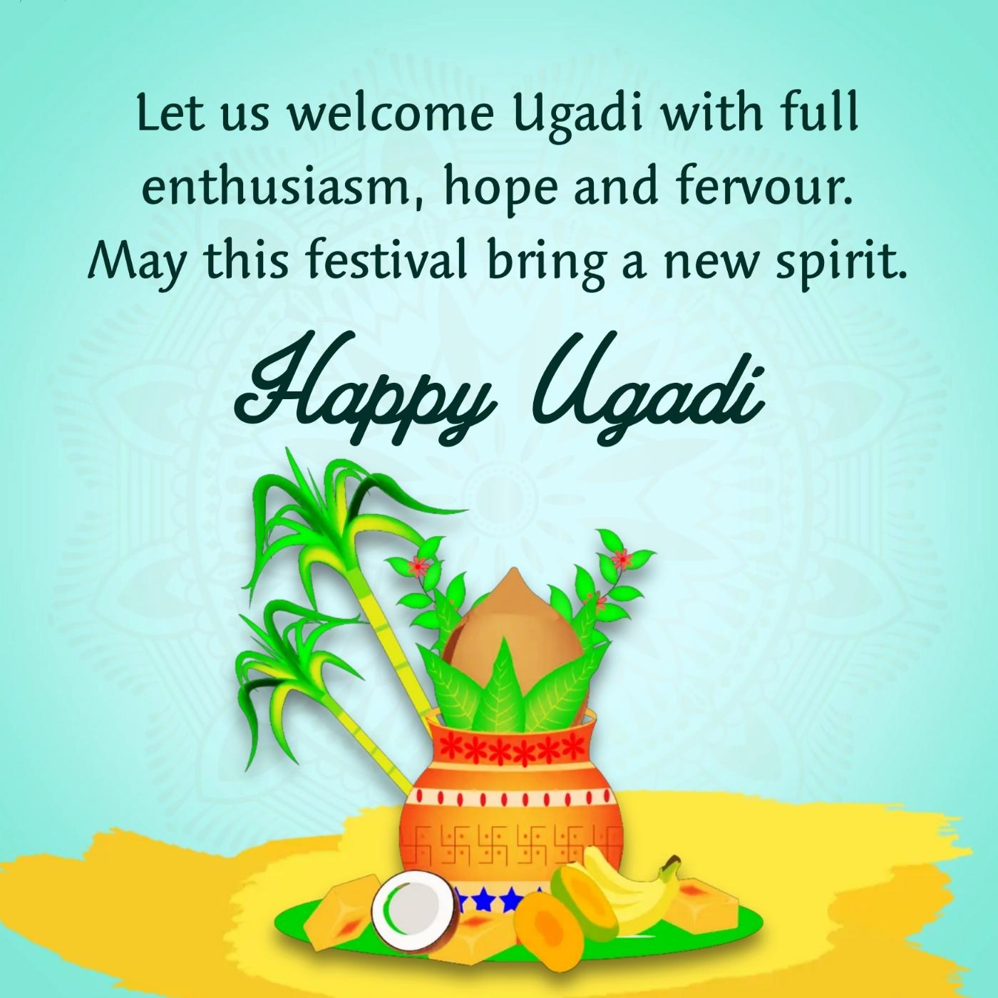 Let us welcome Ugadi with full enthusiasm hope and fervour