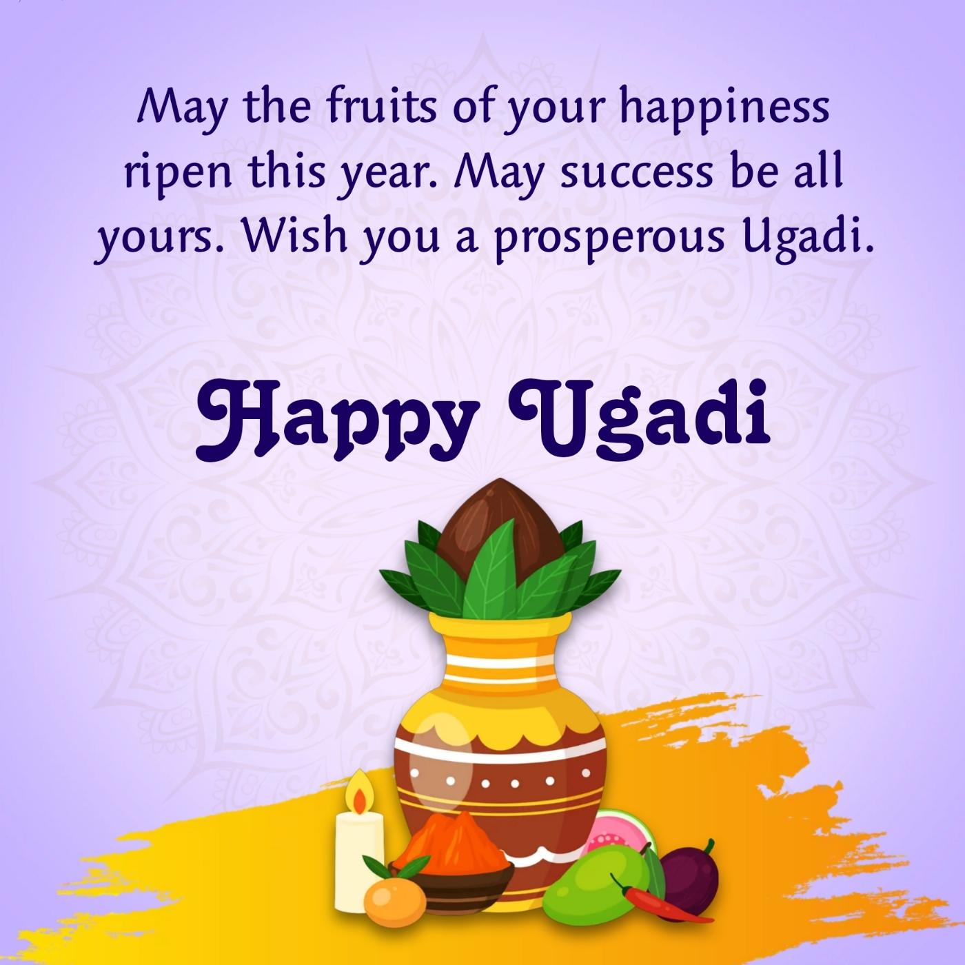 May the fruits of your happiness ripen this year
