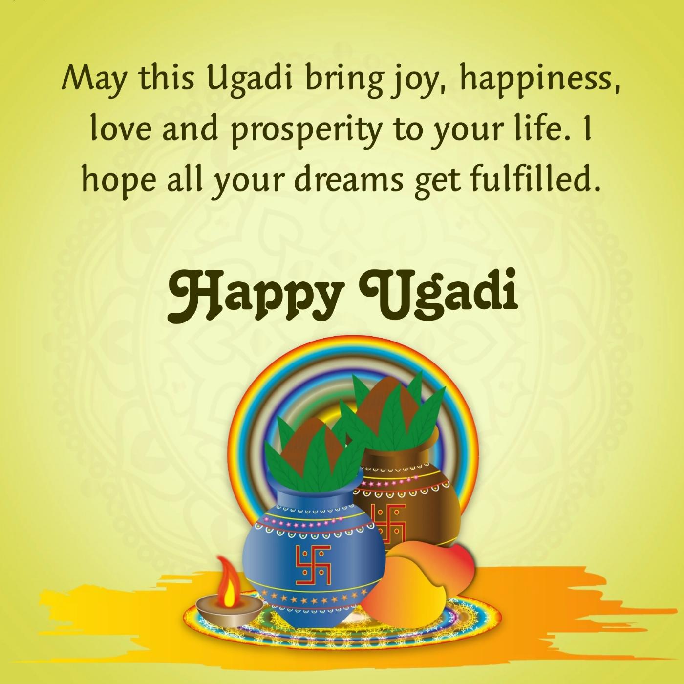 May this Ugadi bring joy happiness love and prosperity to your life
