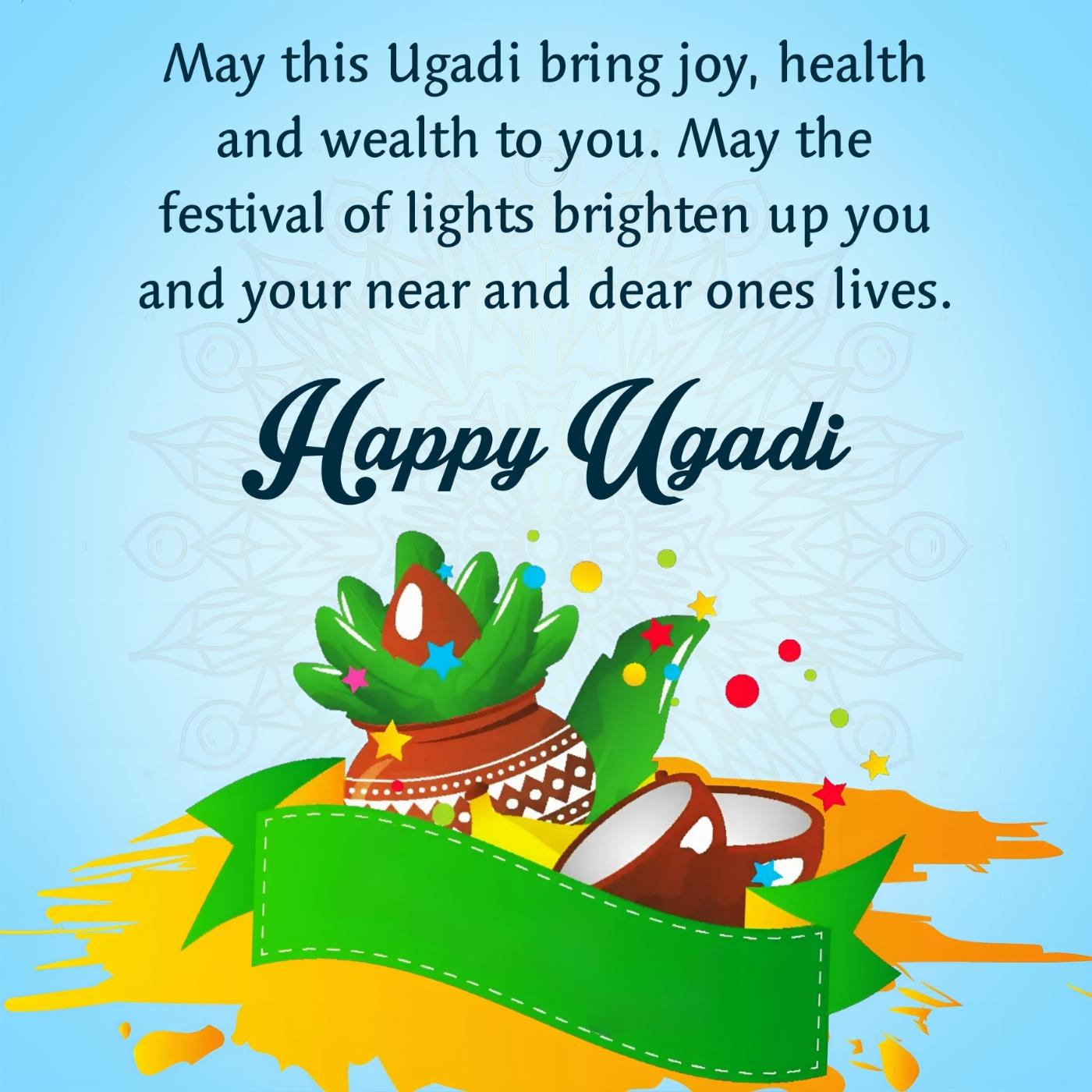 May this Ugadi bring joy health and wealth to you