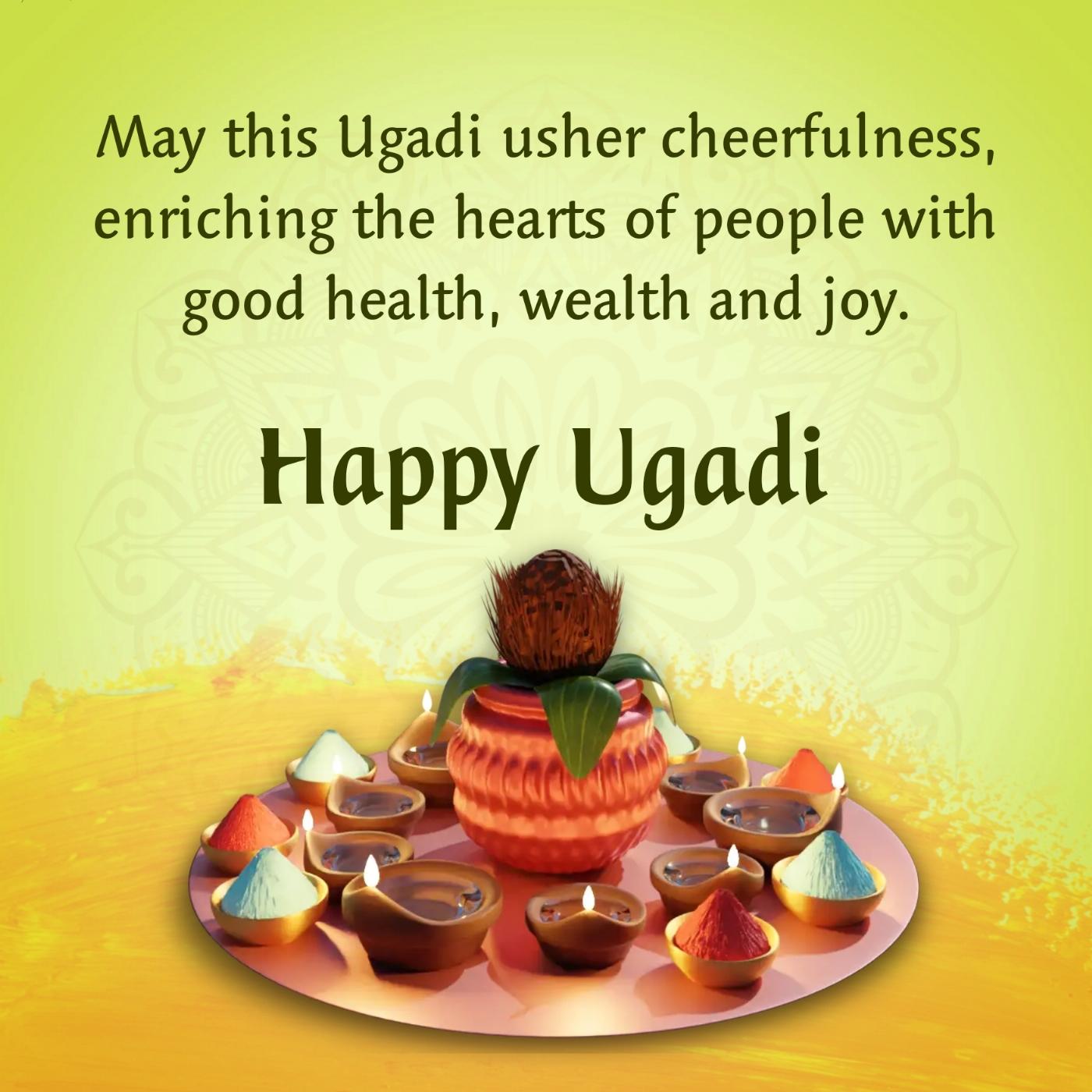 May this Ugadi usher cheerfulness enriching the hearts