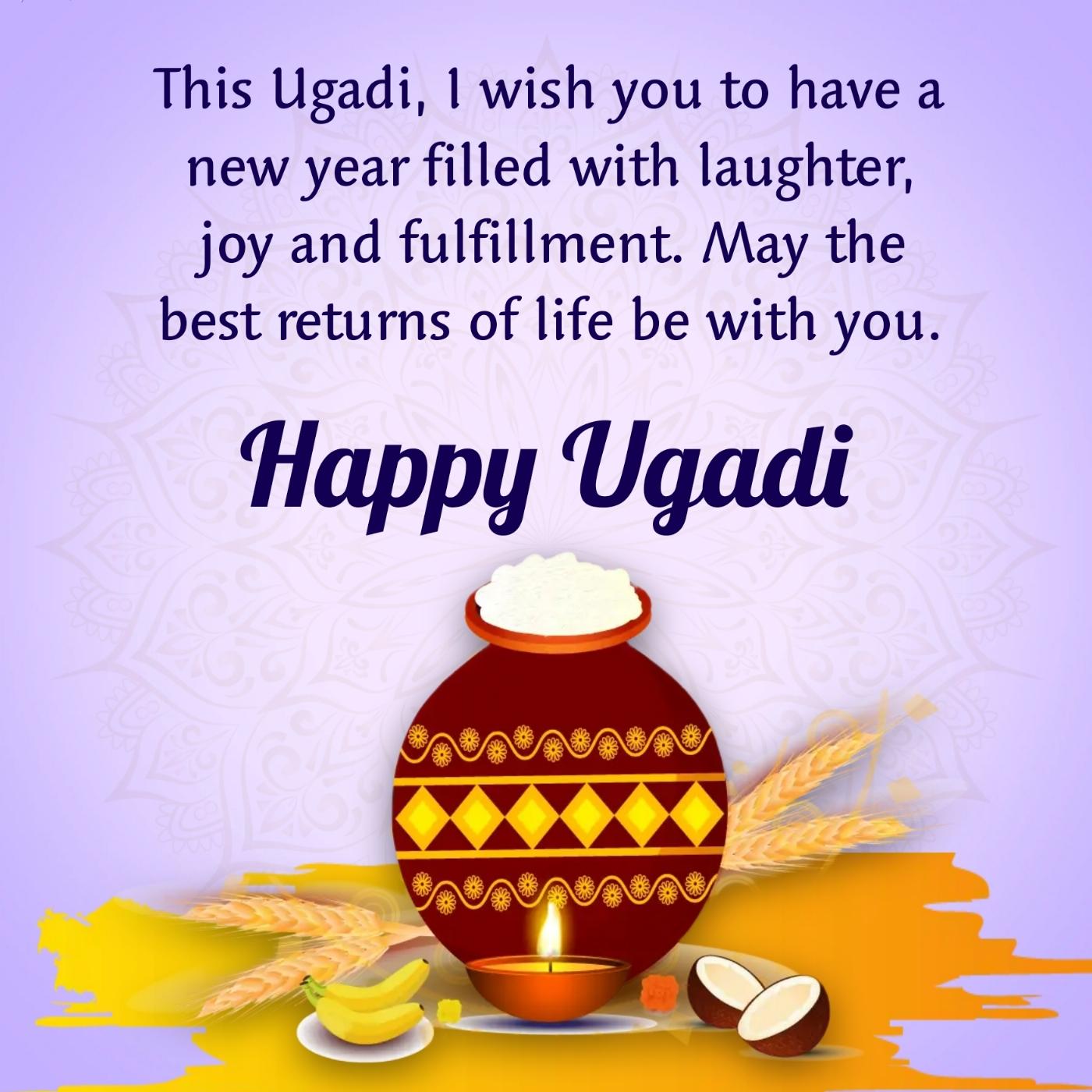This Ugadi I wish you to have a new year filled with laughter