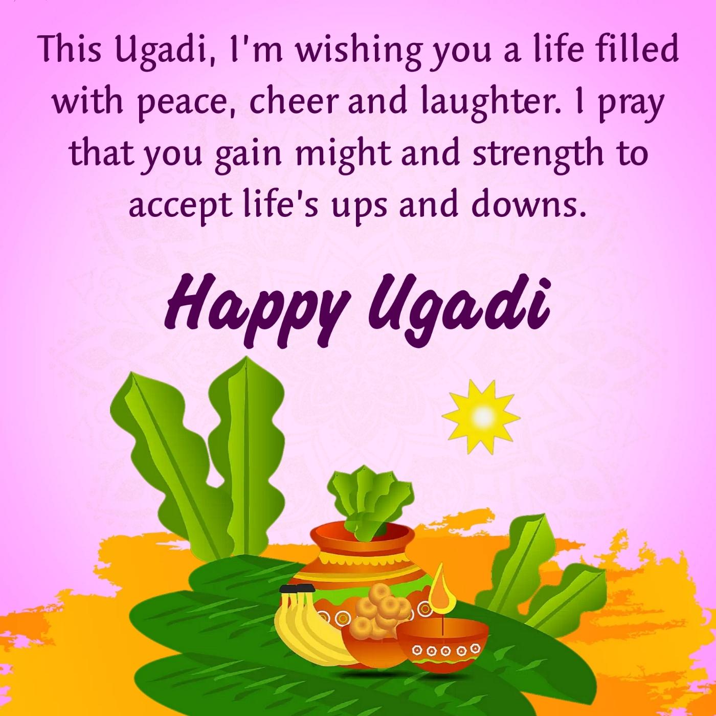 This Ugadi Im wishing you a life filled with peace