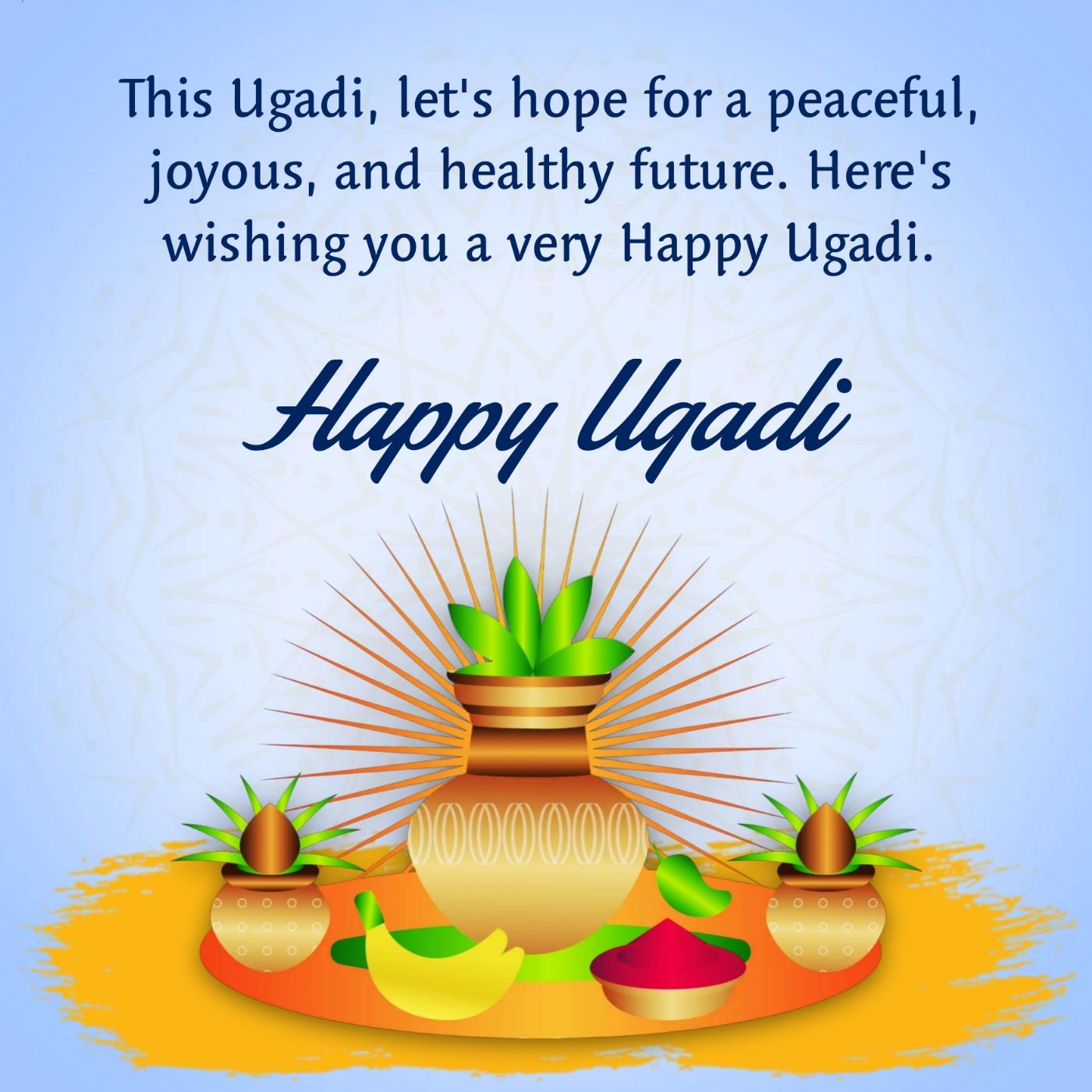 This Ugadi let's hope for a peaceful joyous and healthy