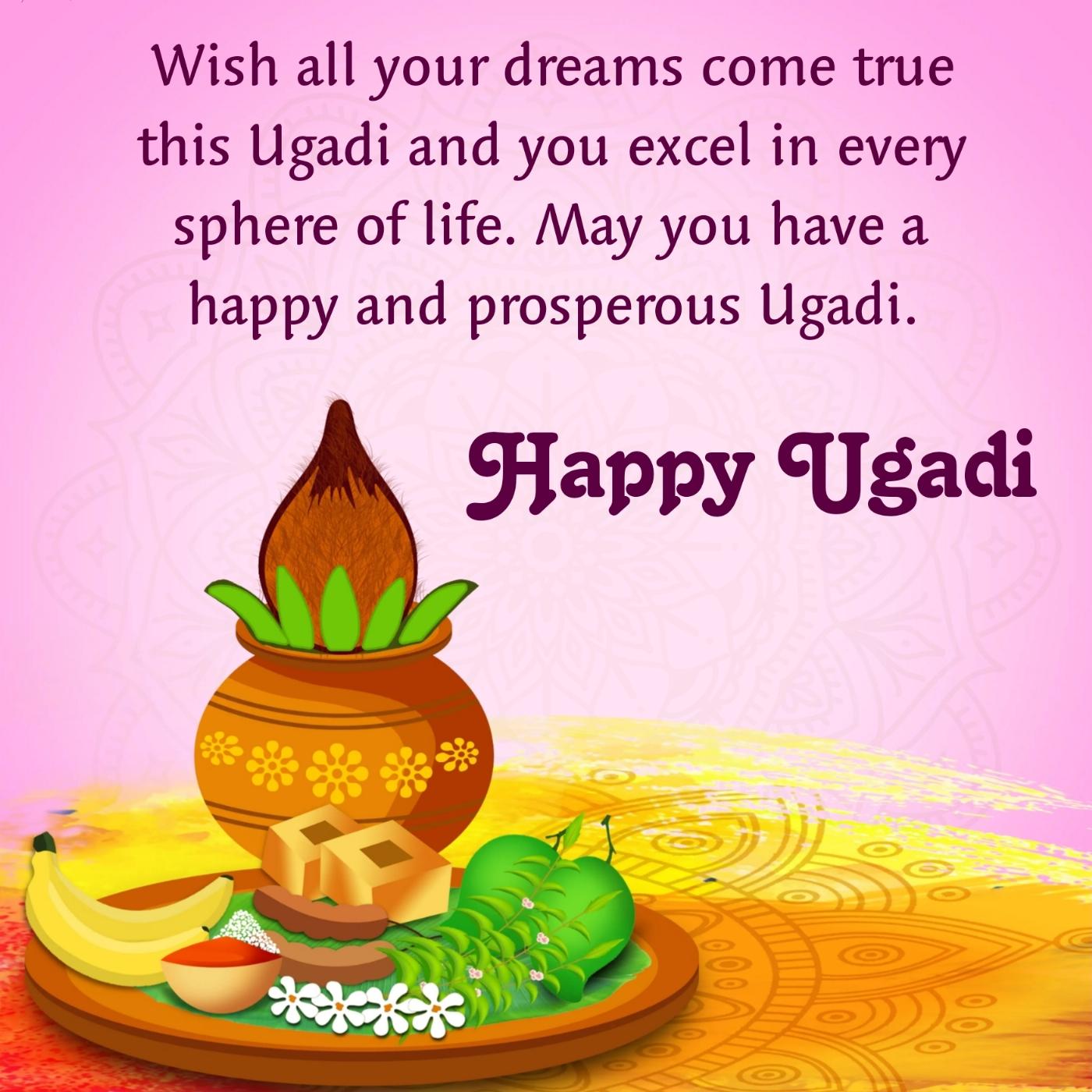 Wish all your dreams come true this Ugadi
