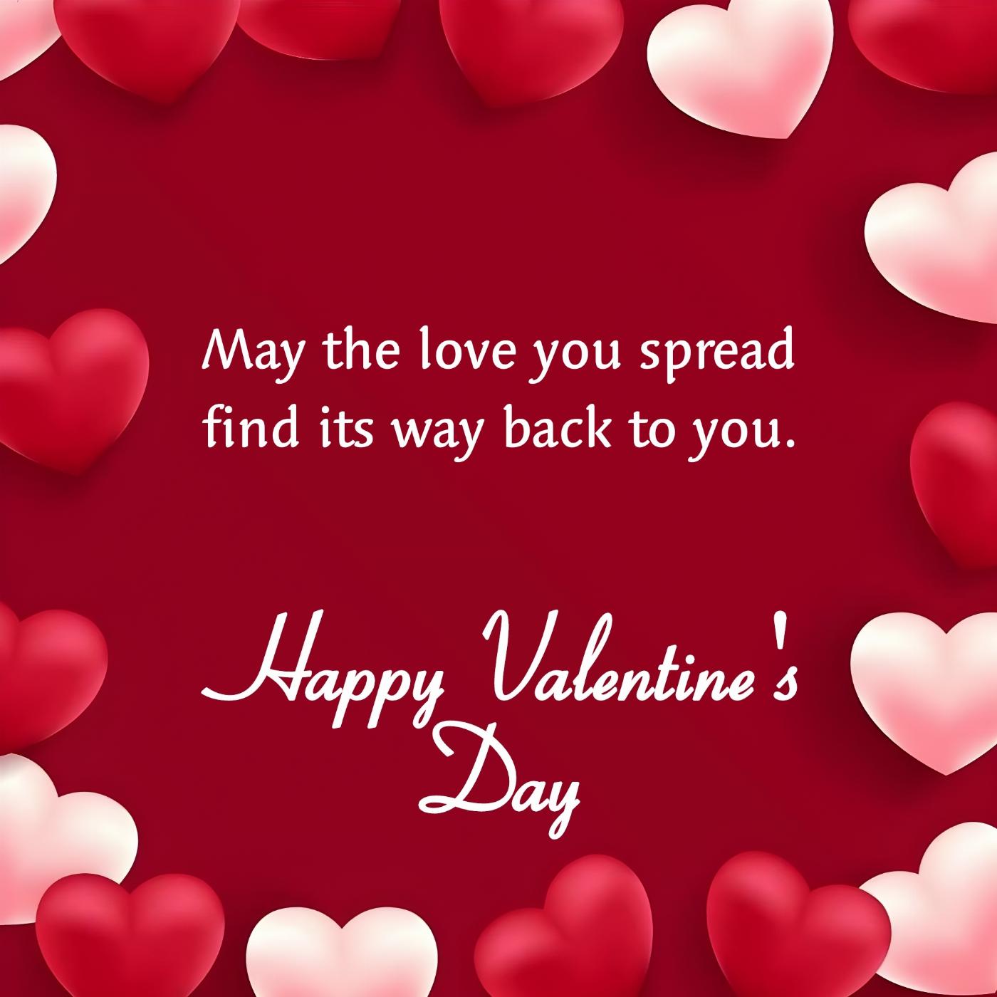 May the love you spread find its way back to you