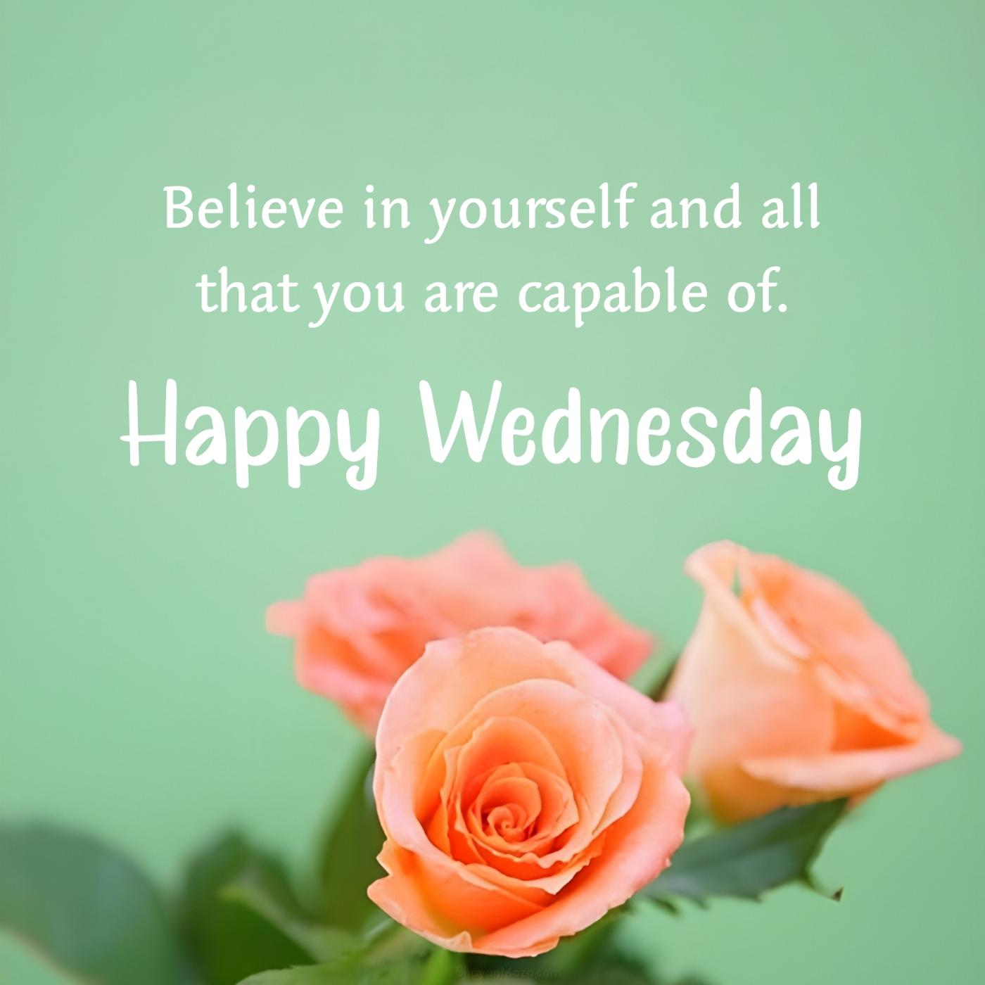 Happy Wednesday! Believe in yourself