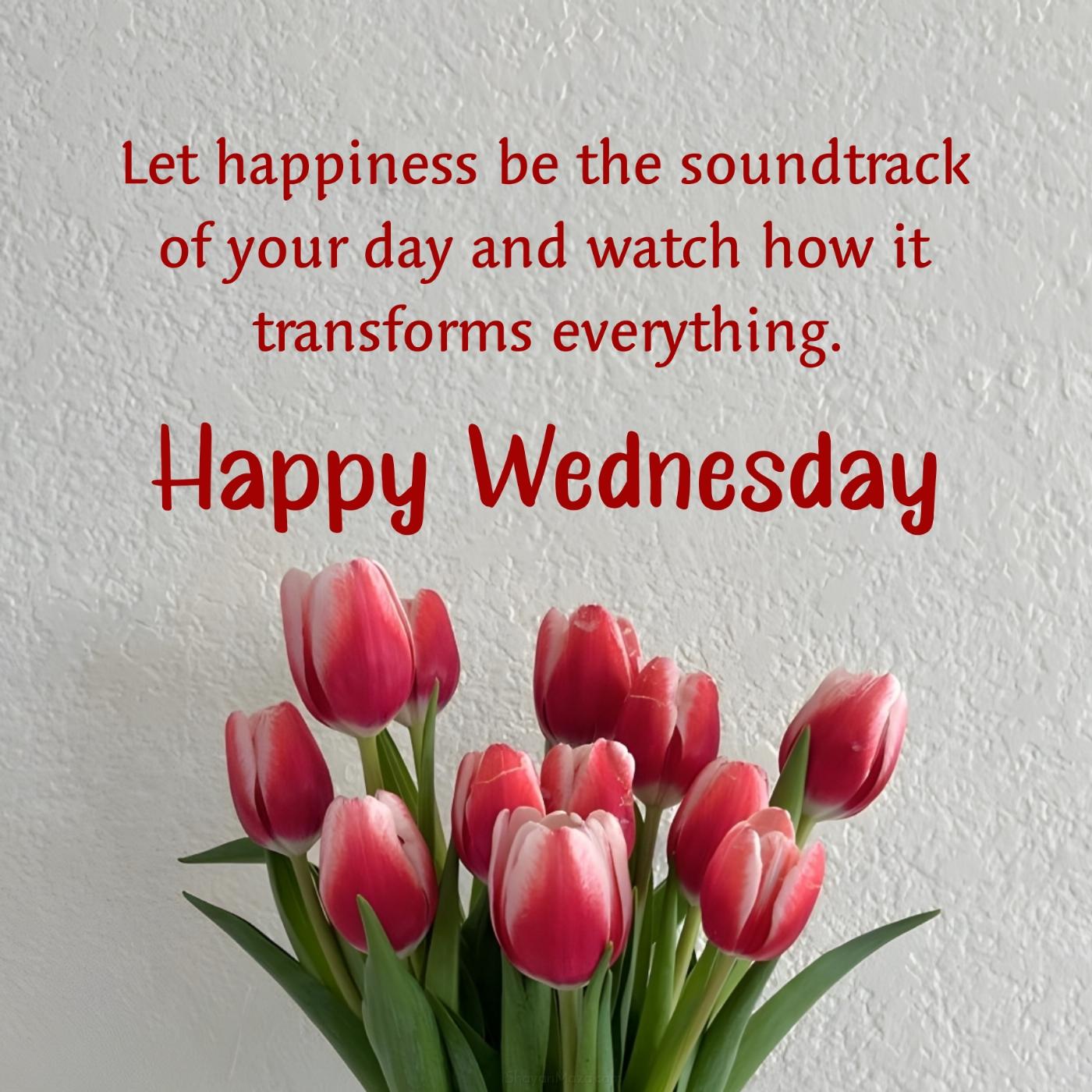 Happy Wednesday! Let happiness be the soundtrack