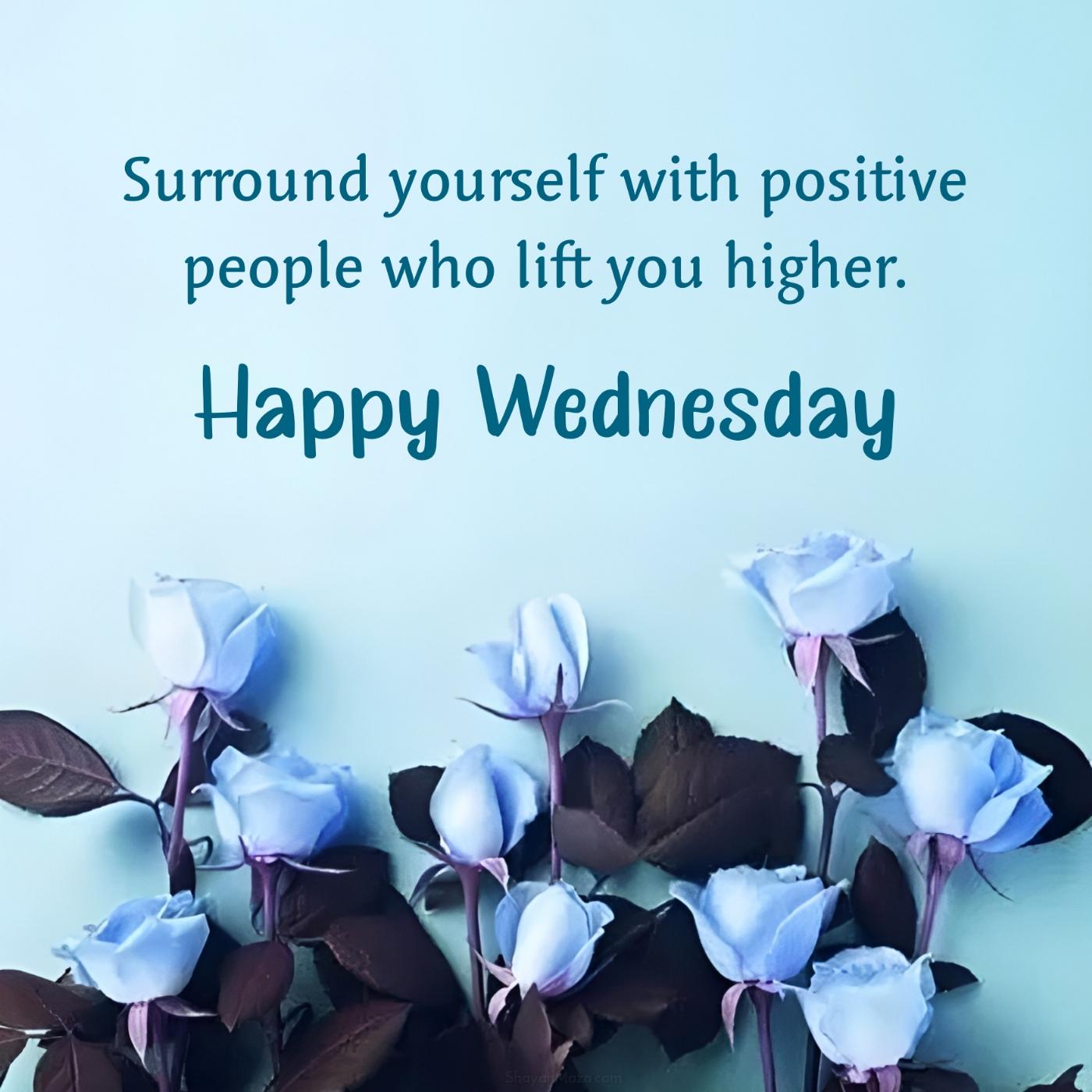 Happy Wednesday! Surround yourself with positive people