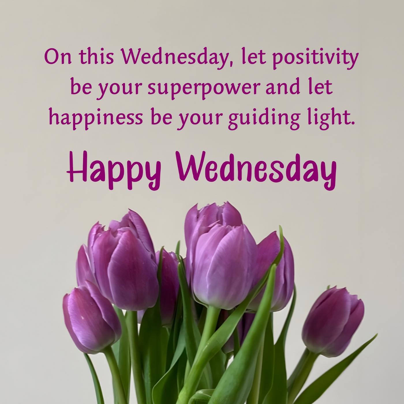 On this Wednesday let positivity be your superpower