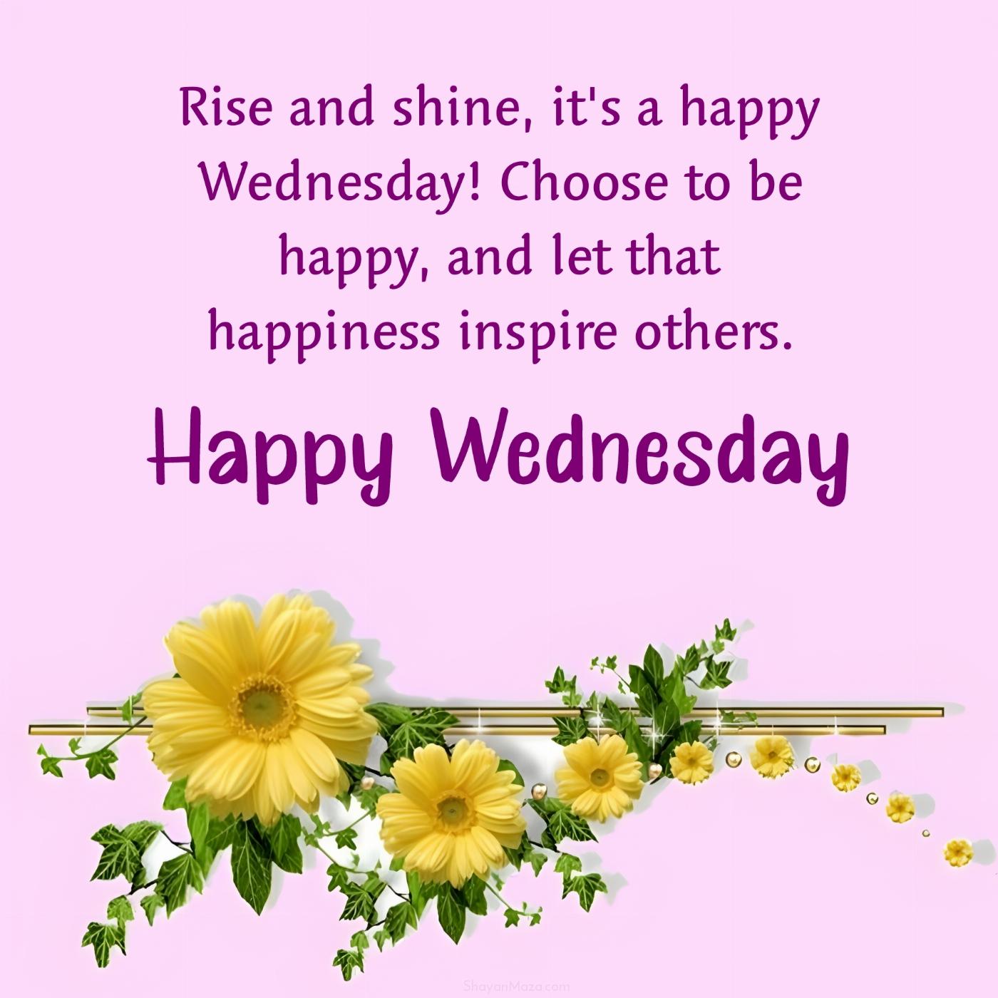 Rise and shine it's a happy Wednesday! Choose to be happy