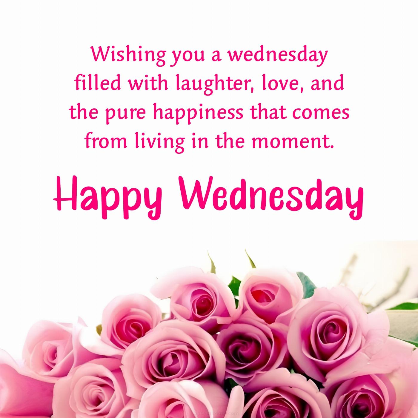 Wishing you a wednesday filled with laughter love