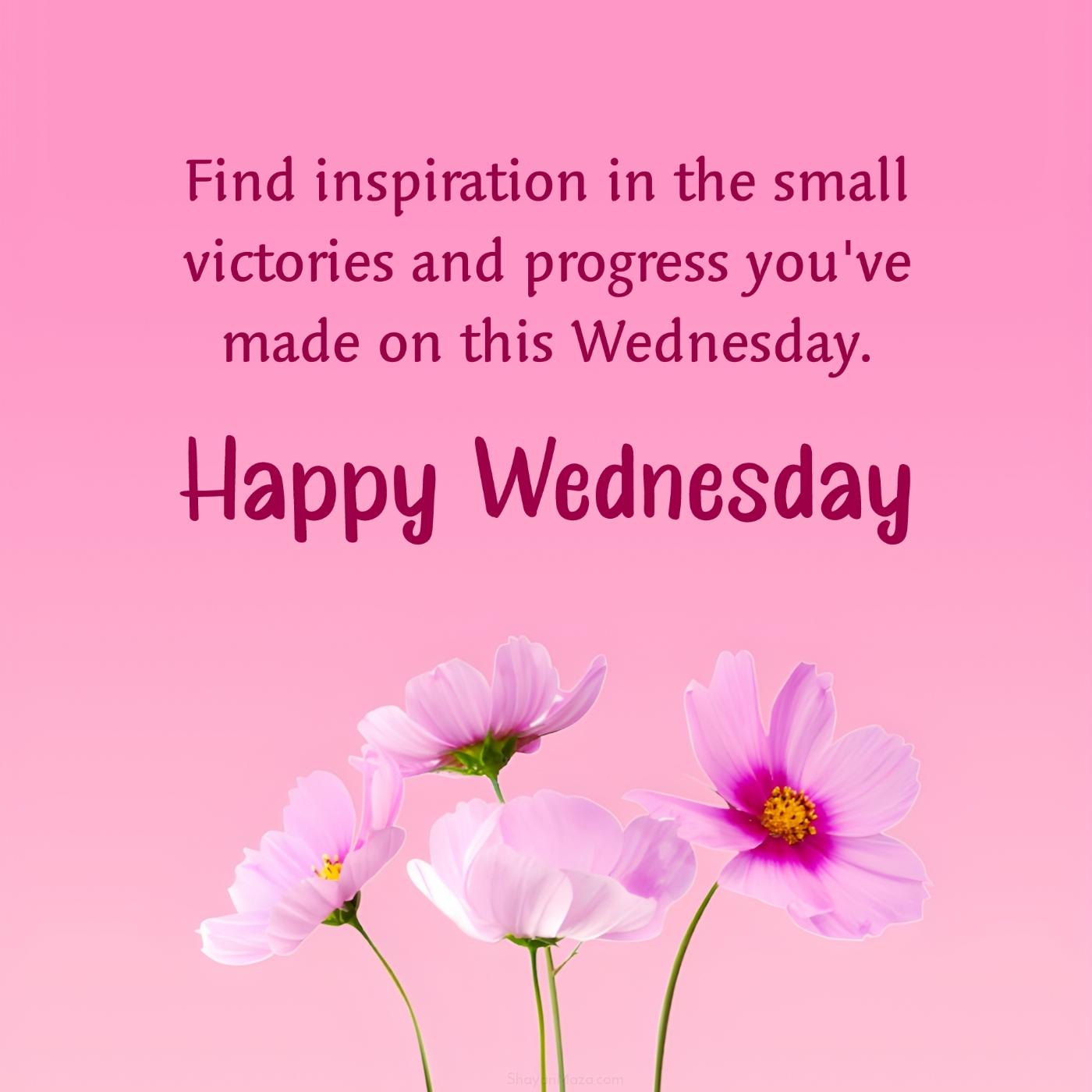 Find inspiration in the small victories and progress you've made on this Wednesday