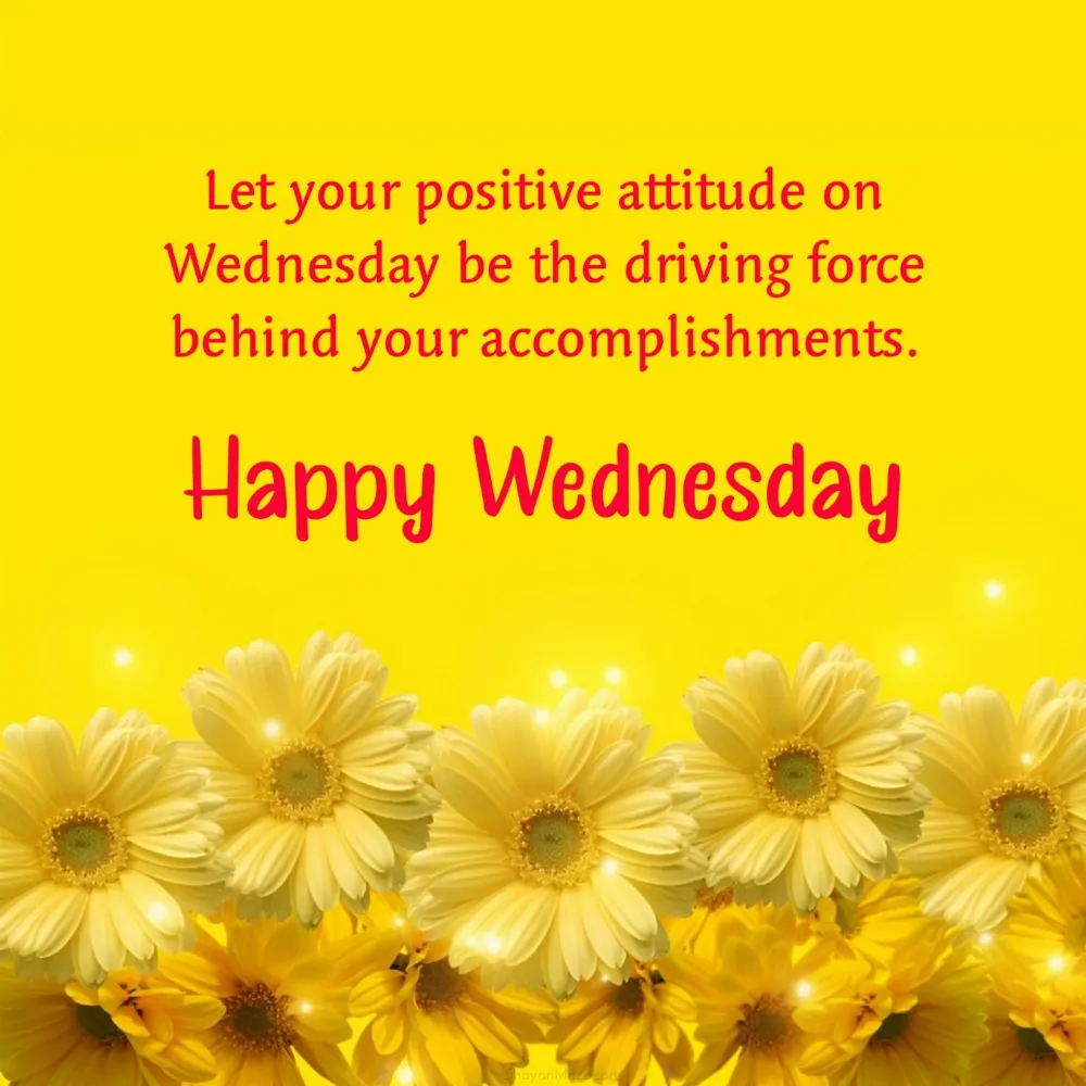 Let your positive attitude on Wednesday be the driving force