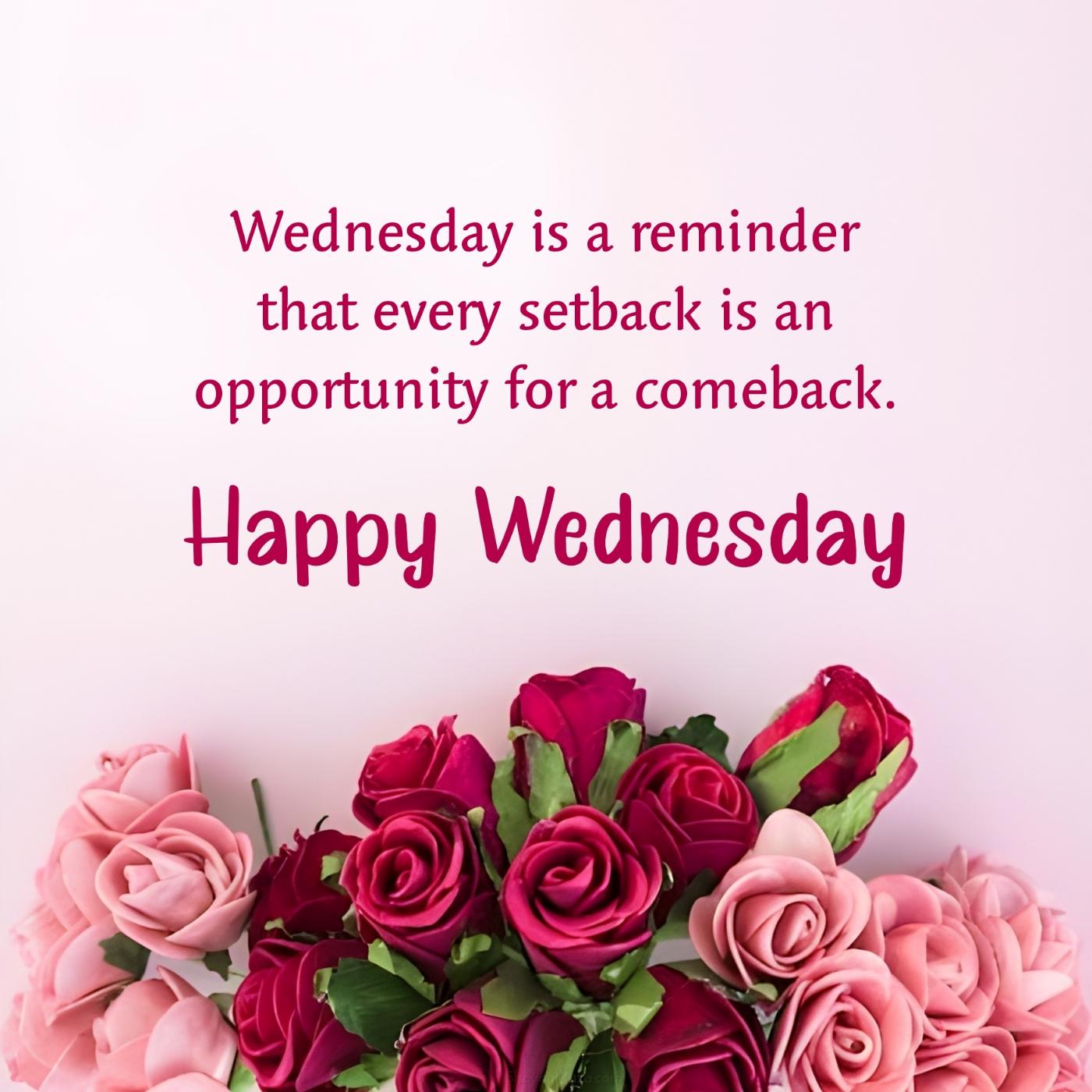 Wednesday is a reminder that every setback is an opportunity for a comeback