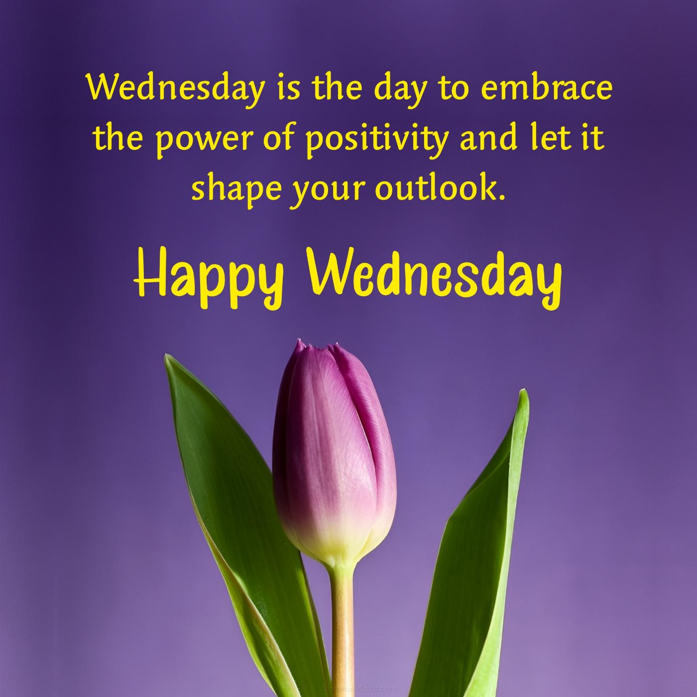 Wednesday is the day to embrace the power of positivity