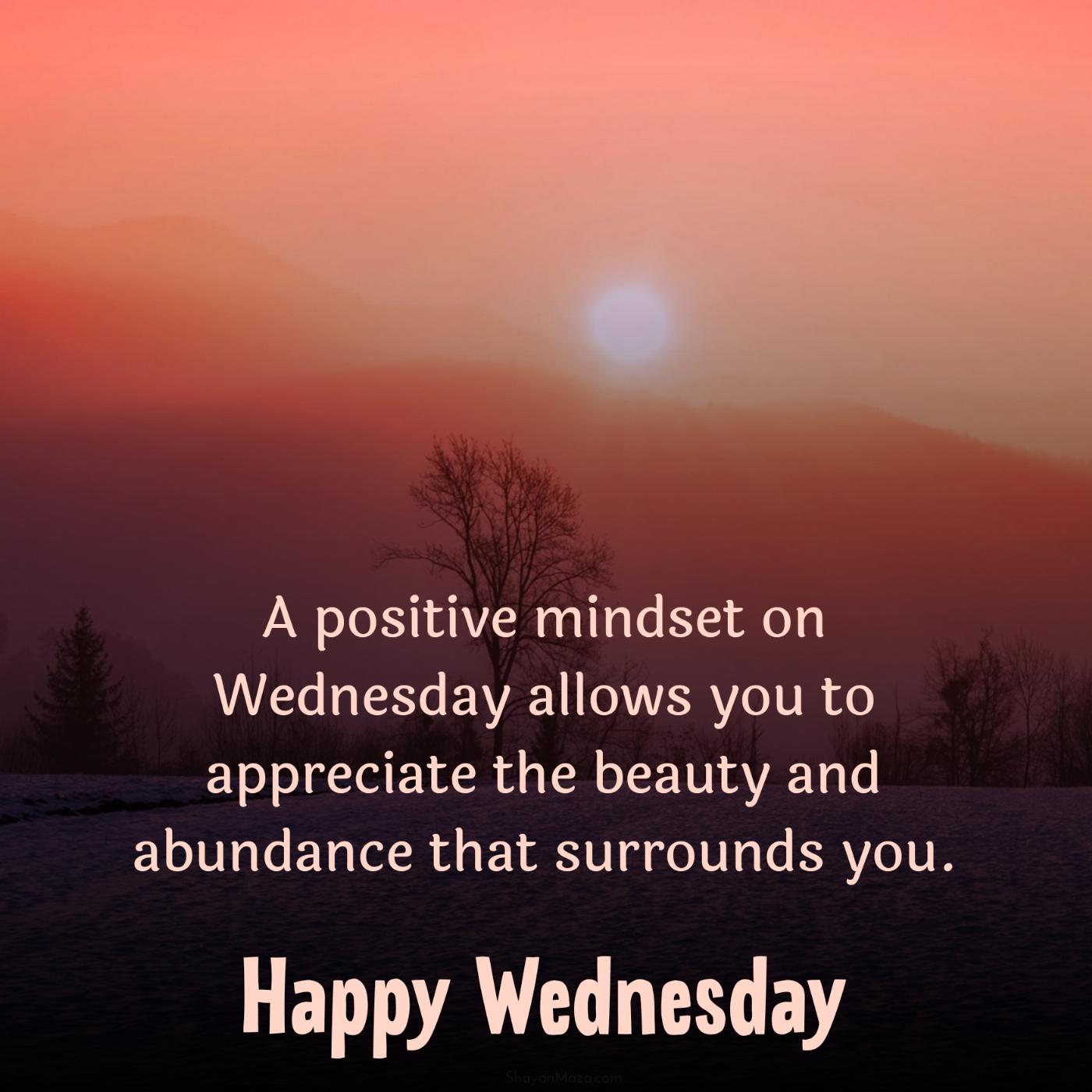 A positive mindset on Wednesday allows you to appreciate