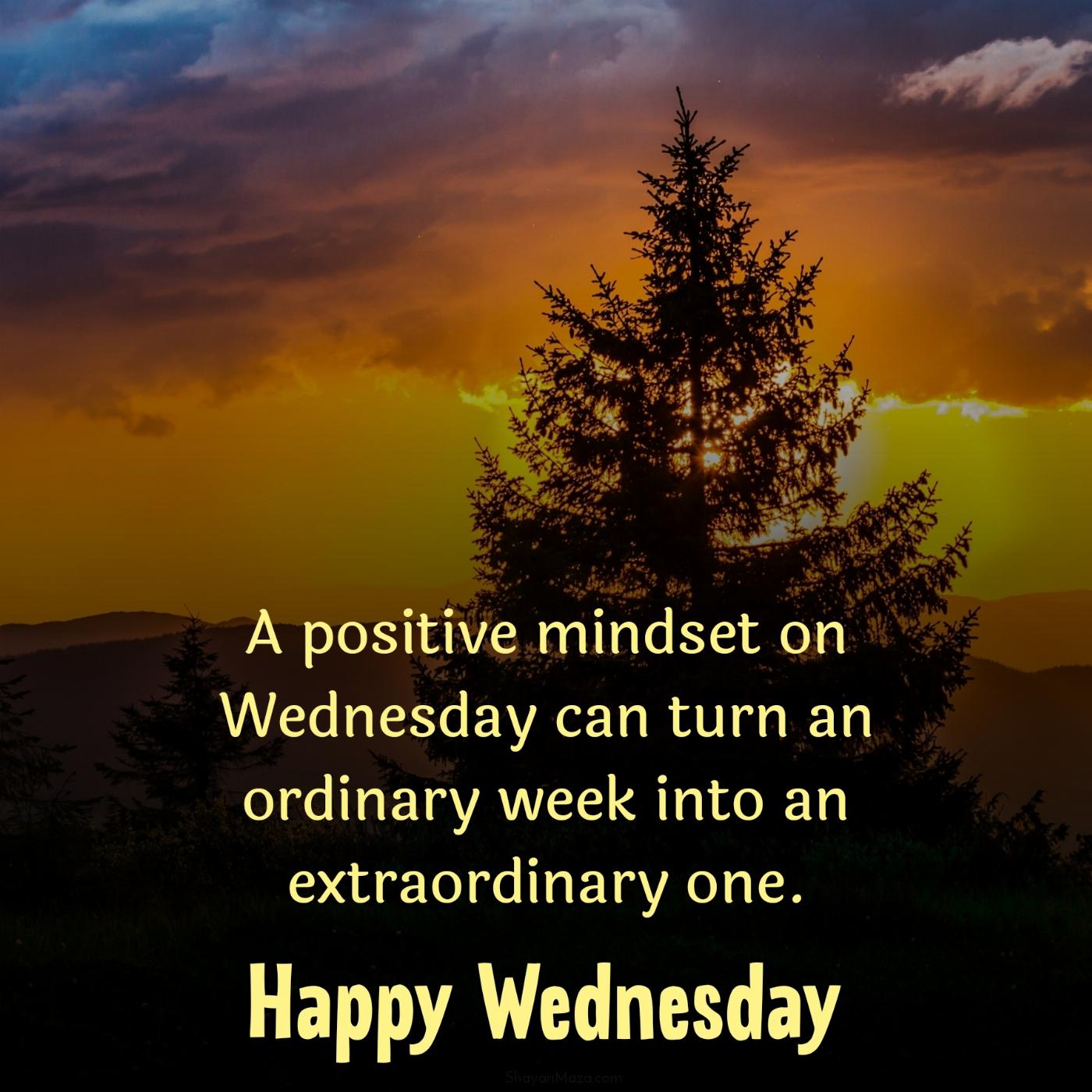 A positive mindset on Wednesday can turn an ordinary week