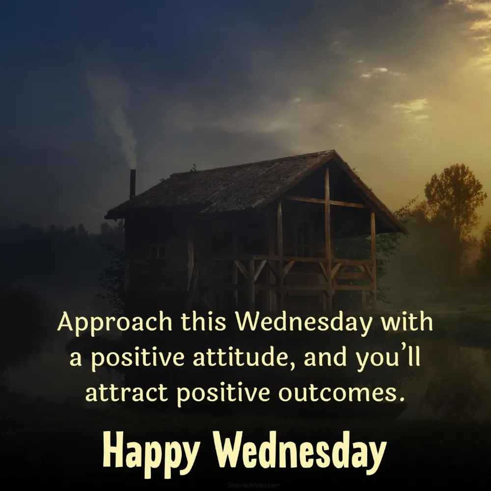 Approach this Wednesday with a positive attitude