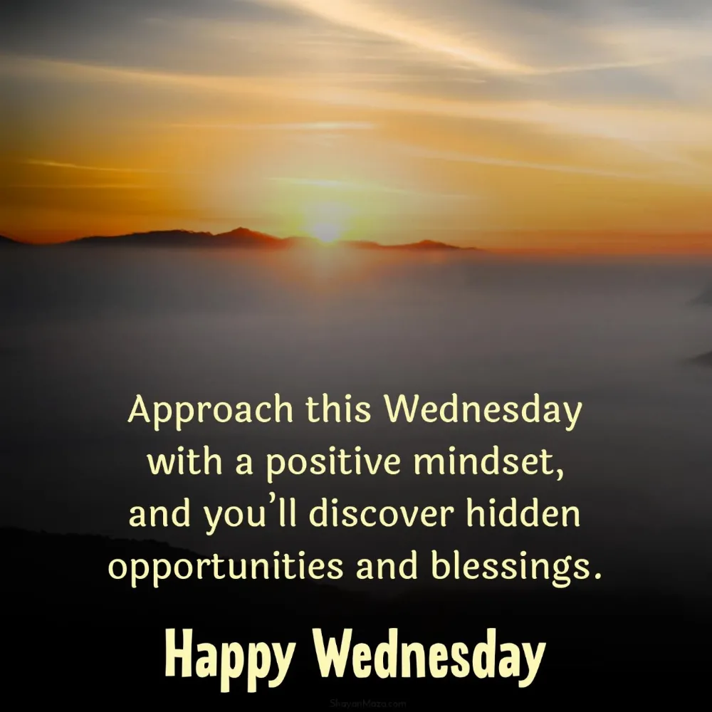 Approach this Wednesday with a positive mindset