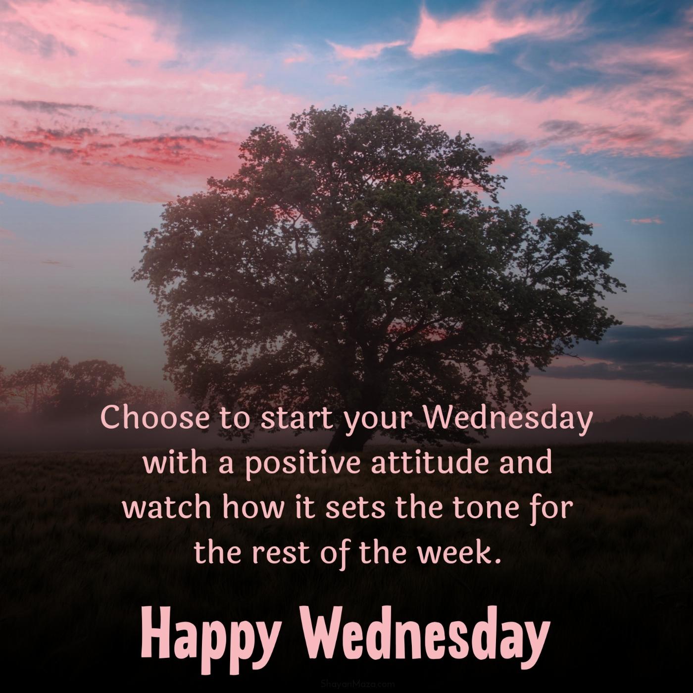 Choose to start your Wednesday with a positive attitude