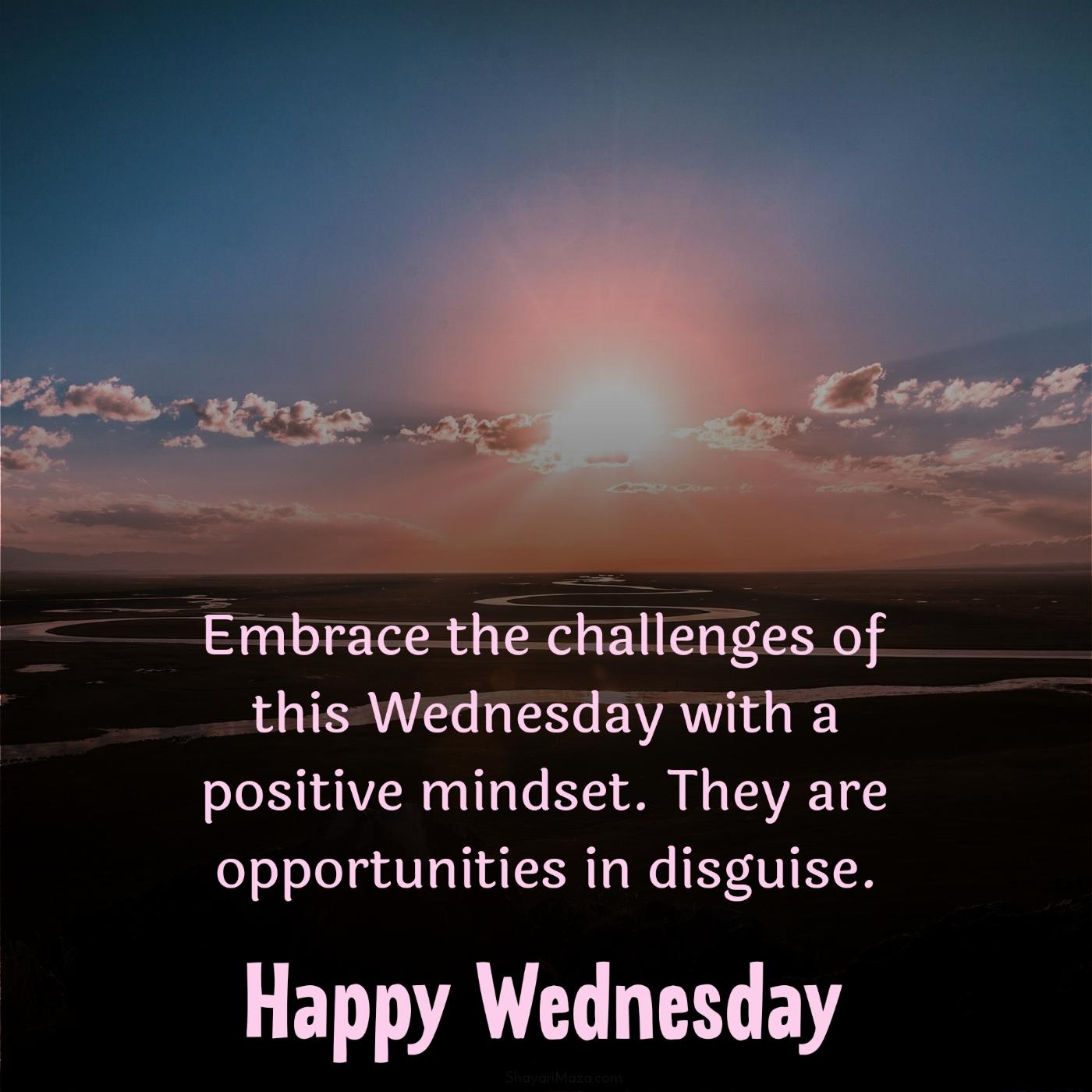 Embrace the challenges of this Wednesday with a positive mindset