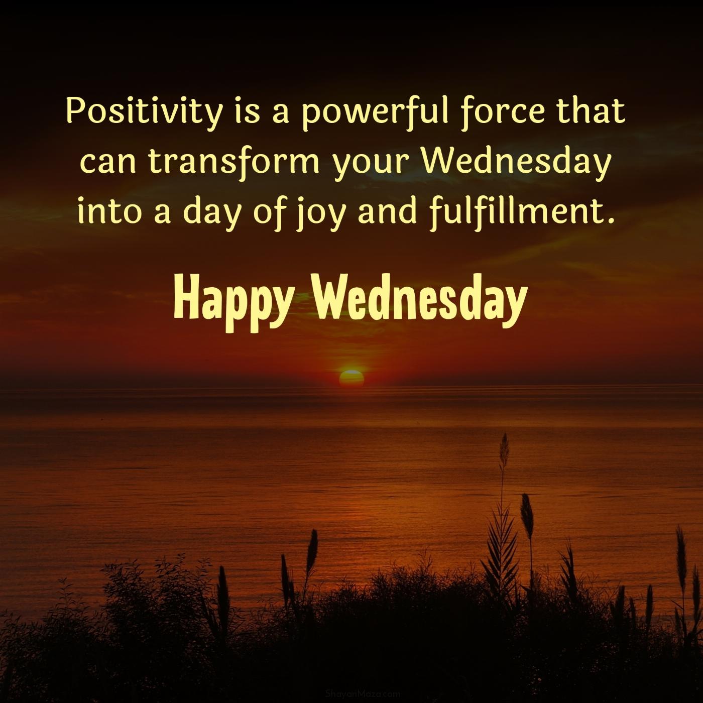 Positivity is a powerful force that can transform your Wednesday