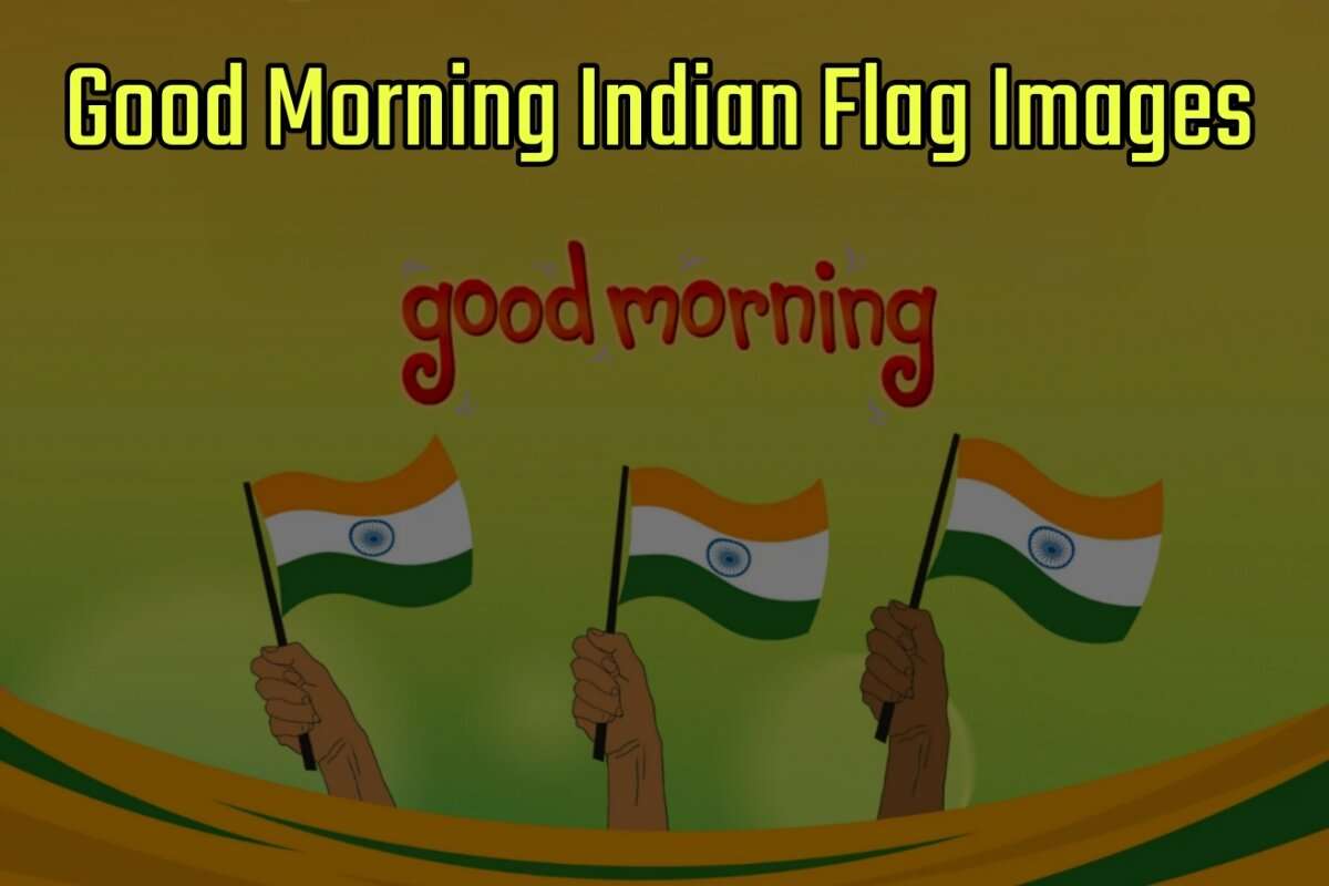Good Morning Indian Flag Images