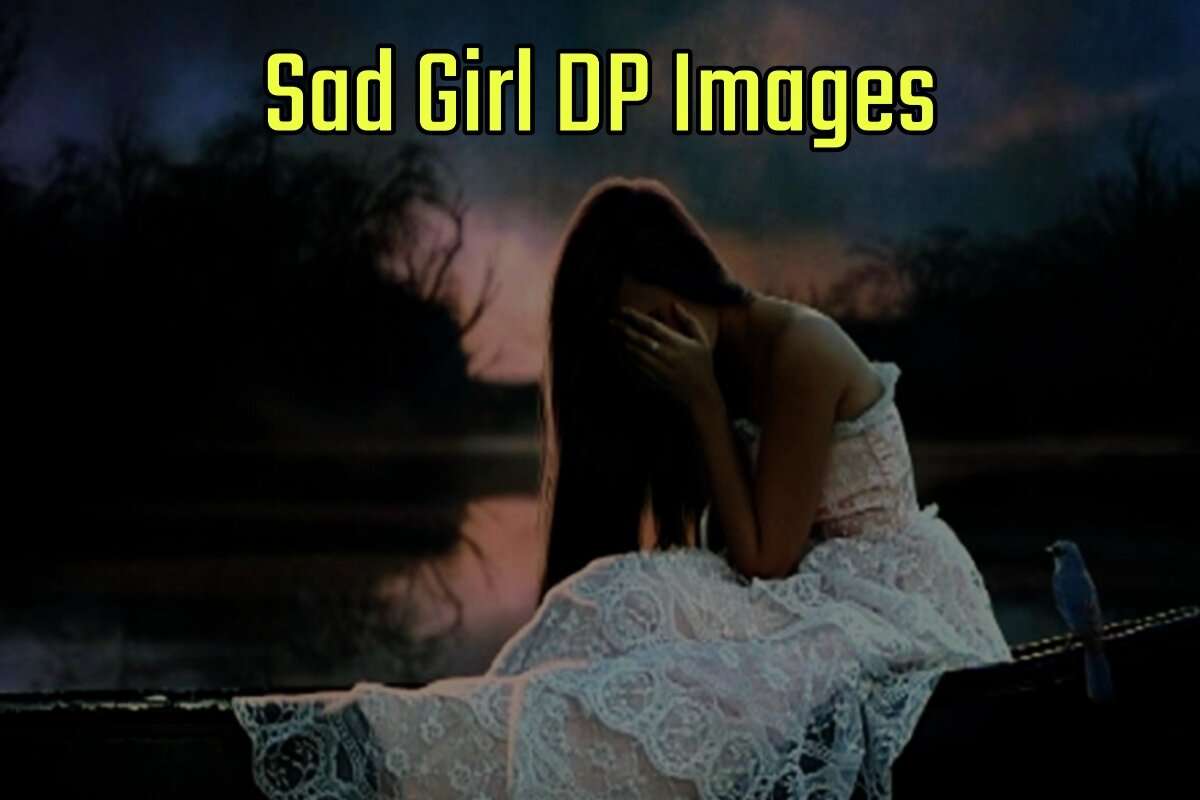 Sad Girl DP Images for WhatsApp and Facebook